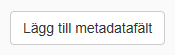 Knappen för att lägga til metadatafält
